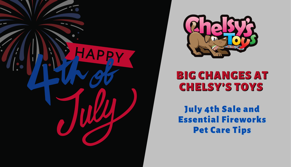 Chelsy’s Toy: Exciting Changes and July 4th Celebration!